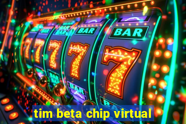 tim beta chip virtual